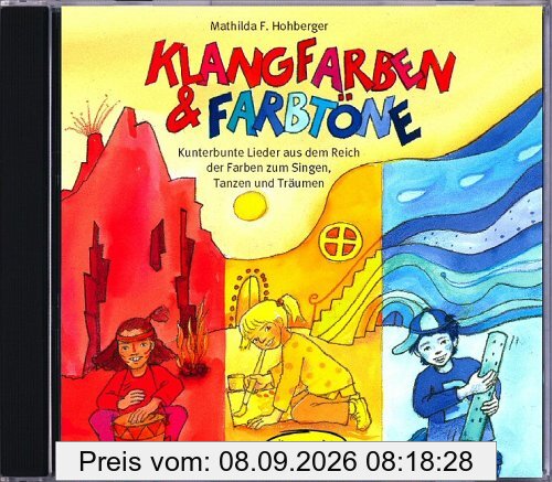 Klangfarben & Farbtöne. CD: Kunterbunte Lieder aus dem Reich der Farben zum Singen, Tanzen und Träumen