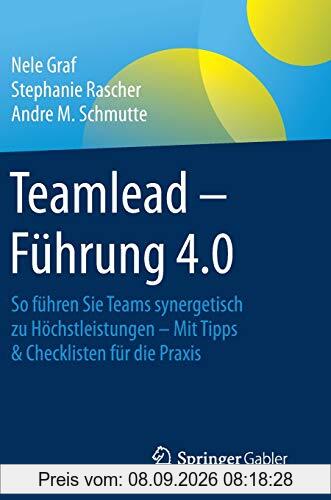 Teamlead – Führung 4.0: So führen Sie Teams synergetisch zu Höchstleistungen - Mit Tipps & Checklisten für die Praxis