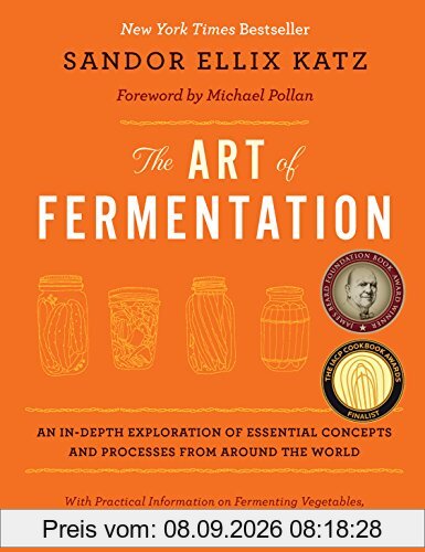 The Art of Fermentation: An In-Depth Exploration of Essential Concepts and Processes from Around the World