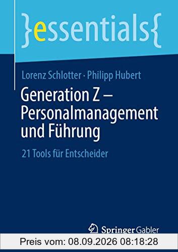 Generation Z – Personalmanagement und Führung: 21 Tools für Entscheider (essentials)