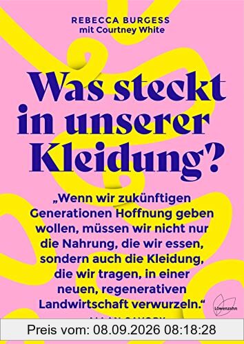 Was steckt in unserer Kleidung?: Revolutionieren wir die Textilindustrie: mit regenerativer Landwirtschaft, fairen Arbeitsbedingungen und ... soil-to-soil, recycelbar und nachhaltig