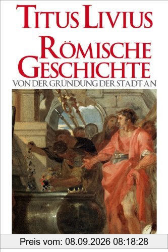 Römische Geschichte: Von der Gründung der Stadt an