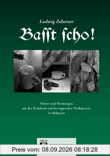 Basst scho! 1: Wörter und Wendungen aus den Dialekten und der regionalen Hochsprache in Altbayern