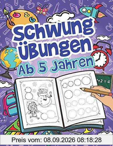 Schwungübungen Ab 5 Jahren: Einfache Schwungübungen Zur Erhöhung Der Feinmotorik, Konzentration Und Der Augen-Hand-Koordination Von Kindern. Unschlagbares Geschenk Für Kinder Ab 5 Jahren!