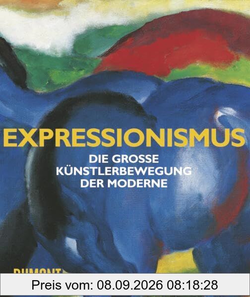 Expressionismus: Die große Künstlerbewegung der Moderne: Die grosse Künstlerbewegung der Moderne