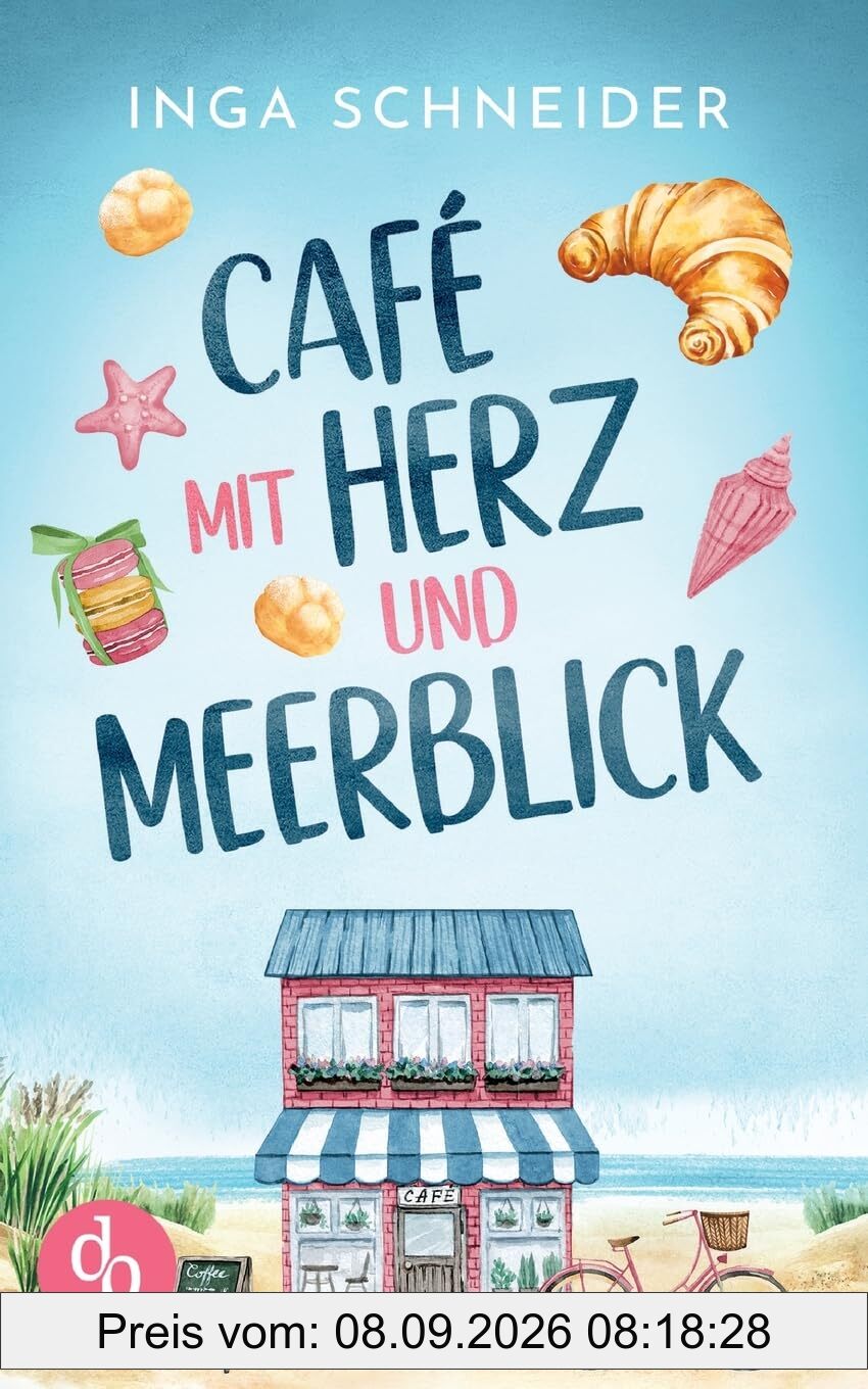 Café mit Herz und Meerblick | Ein wholesome Liebesroman mit viel Zucker und einem Happy End: Zwischen Kuchenduft und Leckereien