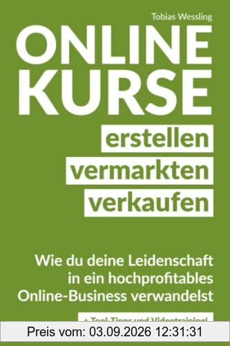 Onlinekurse erstellen, vermarkten und verkaufen: Wie du deine Leidenschaft in ein hochprofitables Online-Business verwandelst