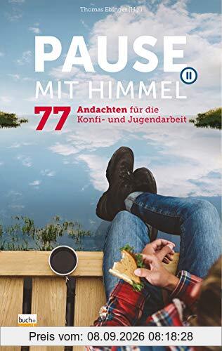 Pause mit Himmel: 77 Andachten für die Konfi- und Jugendarbeit