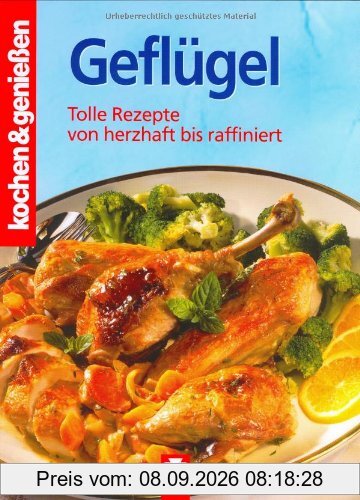 Kochen und genießen. Geflügel: Tolle Rezepte von herzhaft bis raffiniert (Kochen & Genießen)