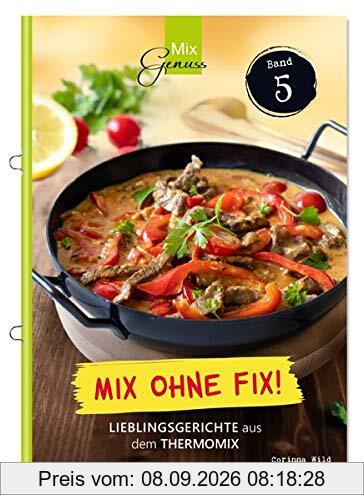 Mix ohne Fix - BAND 5!: Lieblingsgerichte aus dem Thermomix