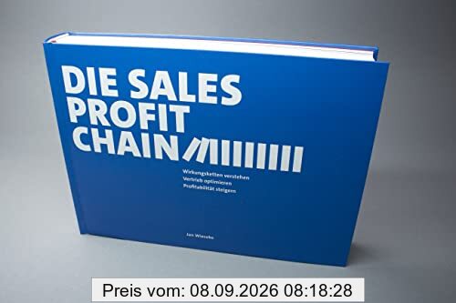 Die Sales Profit Chain: Wirkungsketten verstehen – Vertrieb optimieren – Profitabilität steigern