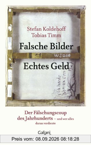Falsche Bilder Echtes Geld: Der Fälschercoup des Jahrhunderts - und wer alles daran verdiente: Der Fälschungscoup des Jahrhunderts - und wer alles daran verdiente