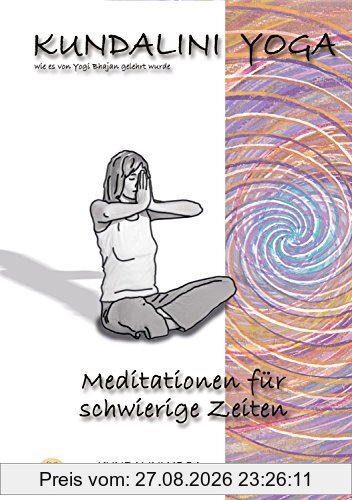 Praxisbuch Kundalini Yoga, Band 5: Meditationen für schwierige Zeiten