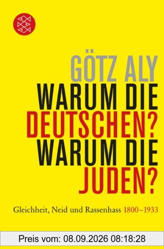 Warum die Deutschen? Warum die Juden?: Gleichheit, Neid und Rassenhass - 1800 bis 1933