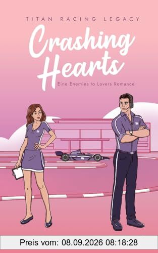 Crashing Hearts: Eine Enemies to Lovers Romance (Titan Racing Legacy)