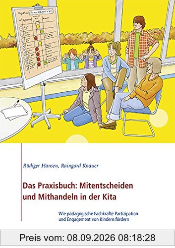 Das Praxisbuch: Mitentscheiden und Mithandeln in der Kita: Wie pädagogische Fachkräfte Partizipation und Engagement von Kindern fördern