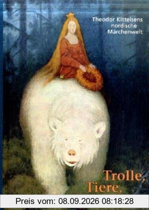 Trolle, Tiere, Taugenichtse: Theodor Kittelsens nordische Märchenwelt