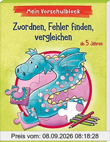 Mein Vorschulblock - Zuordnen, Fehler finden, vergleichen: ab 5 Jahren (Vorschule - Vorschulblock ab 5: Ein Übungs- und Rätselblock mit Übungen für Kinder in Kindergarten und Vorschule)
