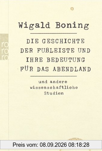 Die Geschichte der Fußleiste und ihre Bedeutung für das Abendland: und andere wissenschaftliche Studien