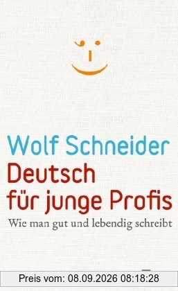 Deutsch für junge Profis: Wie man gut und lebendig schreibt