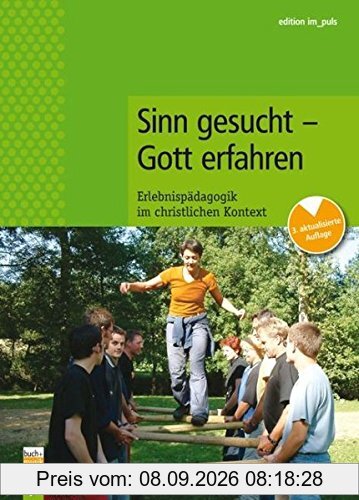 Sinn gesucht - Gott erfahren: Erlebnispädagogik im christlichen Kontext (edition im puls)