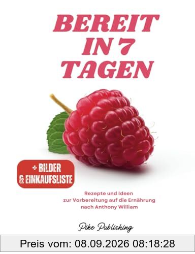Bereit in 7 Tagen: Rezepte und Ideen zur Vorbereitung auf die Ernährung nach Anthony William