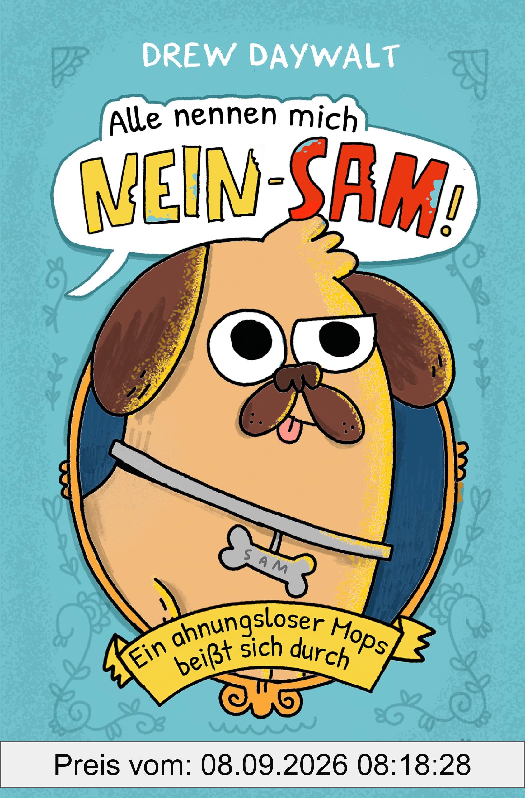 Alle nennen mich Nein-Sam – Ein ahnungsloser Mops beißt sich durch: für Hundeliebhaber von 8 bis 80