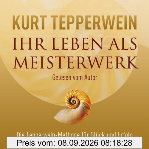 Ihr Leben als Meisterwerk: Die Tepperwein-Methode für Glück und Erfolg