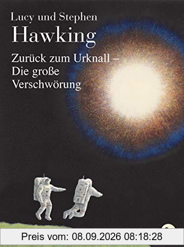 Zurück zum Urknall - Die große Verschwörung (Die Universum-Reihe (Kinderbücher), Band 3)