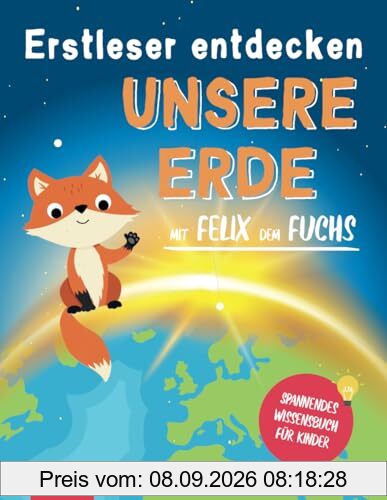 Erstleser entdecken Unsere Erde mit Felix dem Fuchs: Fördert selbstständiges Lesen durch Lesehilfen, einfache Texte mit großer Schrift und viel Rätselspaß - Spannendes Wissensbuch für Kinder