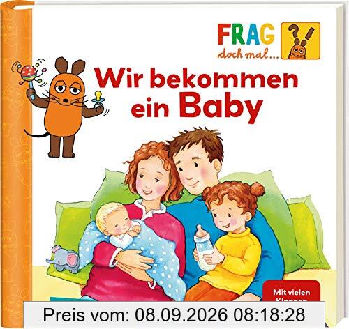 Frag doch mal ... die Maus!: Wir bekommen ein Baby: Erstes Sachwissen