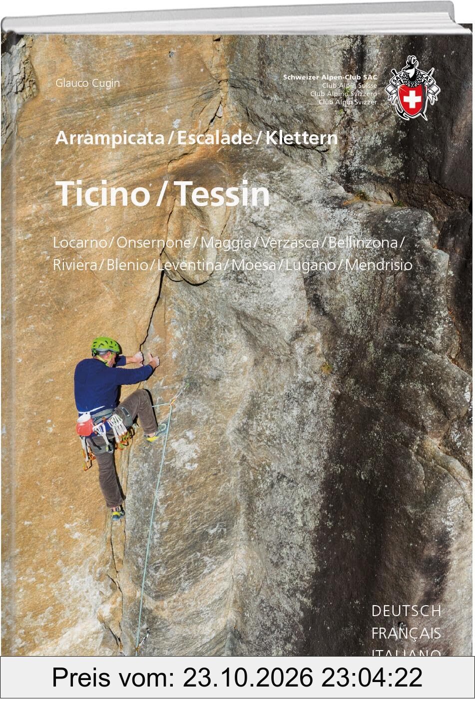 Kletterführer Ticino / Tessin: Locarno, Onsernone, Maggia, Verzasca, Bellinzonese, Riviera, Blenio, Leventina, Moesa, Lugano, Mendrisio …