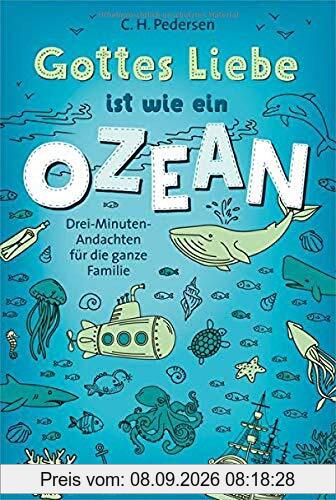 Gottes Liebe ist wie ein Ozean: Drei-Minuten-Andachten für die ganze Familie