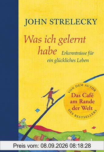 Was ich gelernt habe: Erkenntnisse für ein glückliches Leben