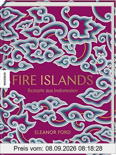 Fire Islands: Rezepte aus Indonesien. Das Indonesien-Kochbuch