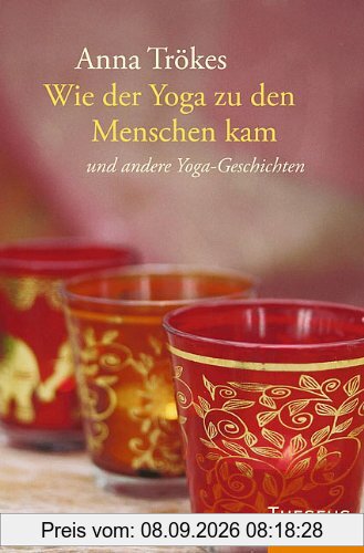 Wie der Yoga zu den Menschen kam: und andere schöne Yoga-Geschichten