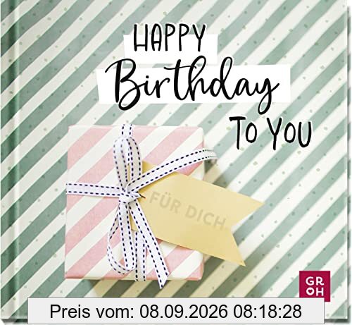 Happy Birthday to you: Alles Gute zum Geburtstag | Modernes Mini-Buch mit Sprüchen und Zitaten zum Geburtstag - ideales Mitbrinsel für Freund*innen, Kolleg*innen, Nachbar*innen