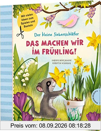 Der kleine Siebenschläfer: Das machen wir im Frühling!: Bastel-Ideen und Rezepte