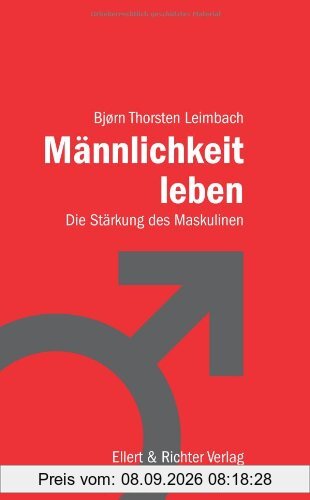 Männlichkeit leben: Die Stärkung des Maskulinen