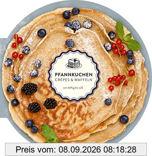 Die runden Bücher: Pfannkuchen, Crepes und Waffeln