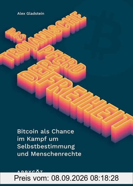 Das Trojanische Pferd der Freiheit: Bitcoin als Chance im Kampf um Selbstbestimmung und Menschenrechte
