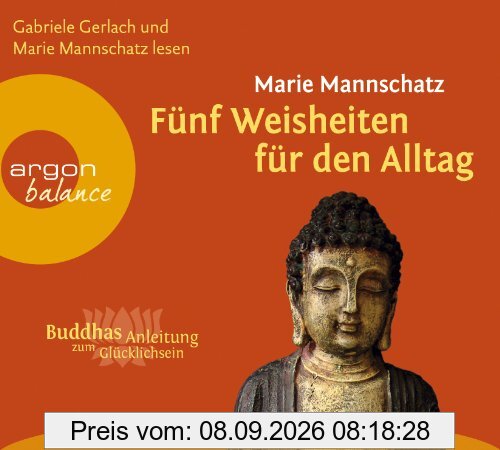 Fünf Weisheiten für den Alltag: Buddhas Anleitung zum Glücklichsein
