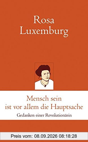 Mensch sein ist vor allem die Hauptsache: Gedanken einer Revolutionärin (marixklassiker)