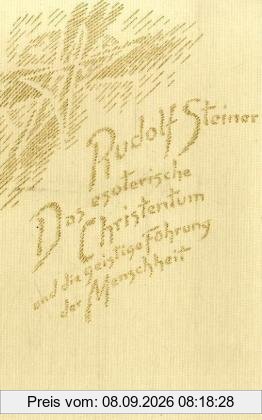 Das esoterische Christentum und die geistige Führung der Menschheit: Dreiundzwanzig Vorträge, gehalten in den Jahren 1911 und 1912 in verschiedenen Städten