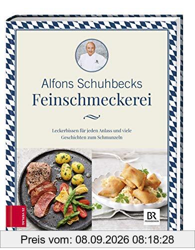 Schuhbecks Feinschmeckerei: Leckerbissen für jeden Anlass – Rezepte und Geschichten zum Schmunzeln