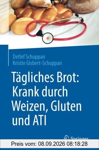 Tagliches Brot: Krank durch Weizen, Gluten und ATI