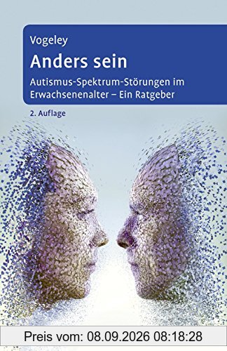 Anders sein: Autismus-Spektrum-Störungen im Erwachsenenalter - Ein Ratgeber