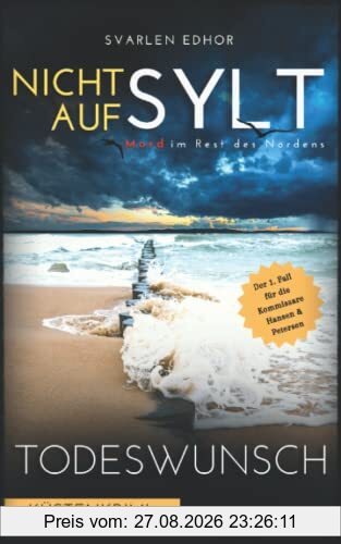 NICHT AUF SYLT - Mord im Rest des Nordens [Küstenkrimi] Band 1: Todeswunsch (Kommissare Petersen & Hansen)