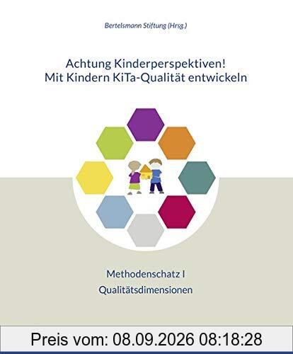 Achtung Kinderperspektiven! Mit Kindern KiTa-Qualität entwickeln – Methodenschatz I: Qualitätsdimensionen