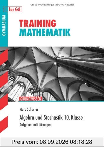 Training Mathematik Mittelstufe / Algebra und Stochastik 10. Klasse: Grundwissen: Grundwissen. Aufgaben mit Lösungen für G8